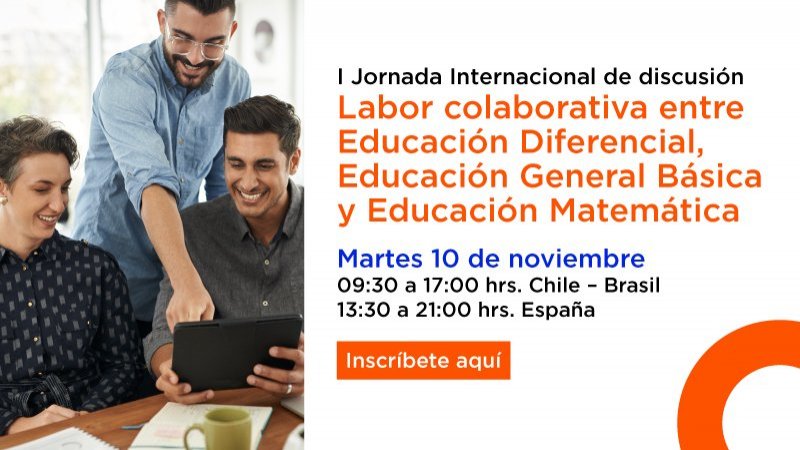 I Jornada Internacional de discusión: Labor colaborativa entre Educación Diferencial, Educación General Básica y Educación Matemática
