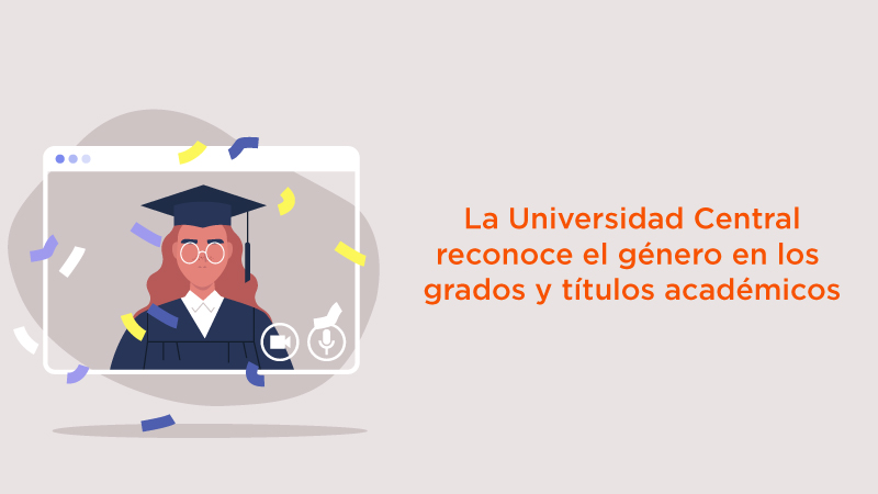 Universidad Central reconoce el género en los grados y títulos académicos