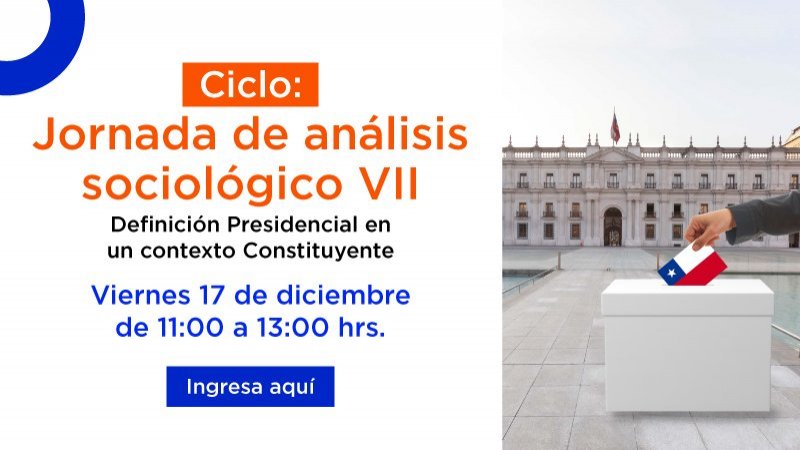 Ciclo: Jornada de análisis sociológico VII Definición presidencial en un contexto constituyente