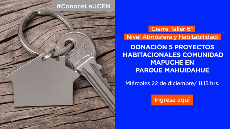 Cierre Taller 6° Nivel Atmósfera y Habitabilidad: Donación de cinco proyectos habitacionales Comunidad Mapuche en Parque Mahuidahue