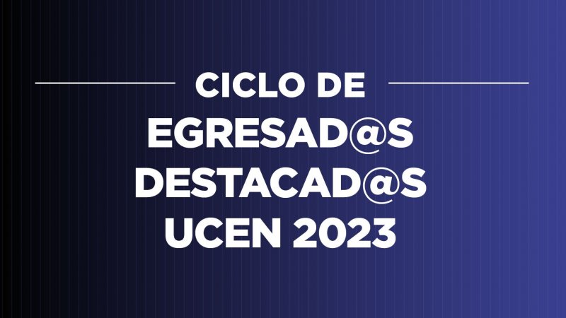 Ciclo de charlas con egresados y egresadas destacadas de la Universidad Central