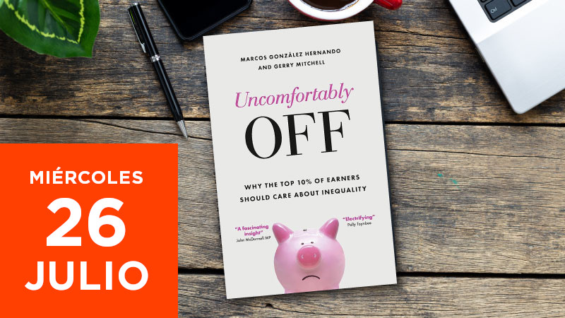 Presentación en español del libro - UNCOMFORTABLY OFF. Why the Top 10% of Earners Should Care about Inequality