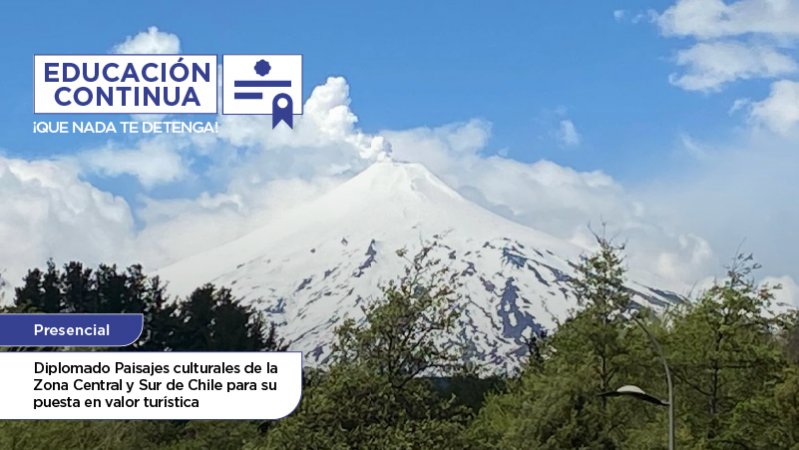 Diplomado Paisajes Culturales de la Zona Central y Sur de Chile para su Puesta en Valor Turística