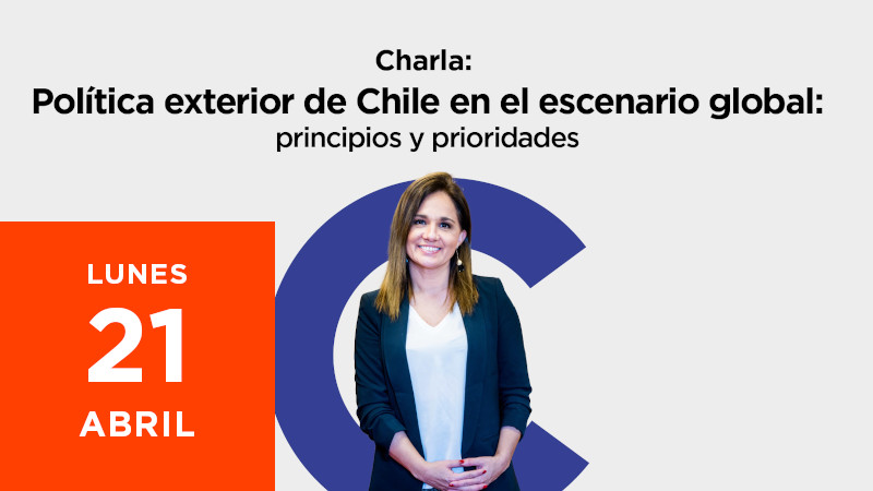 Charla «Política Exterior de Chile en el Escenario Global: Principios y prioridades»